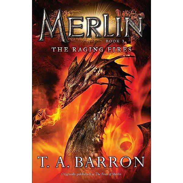 The Raging Fires / Merlin Saga Bd.3, T. A. Barron