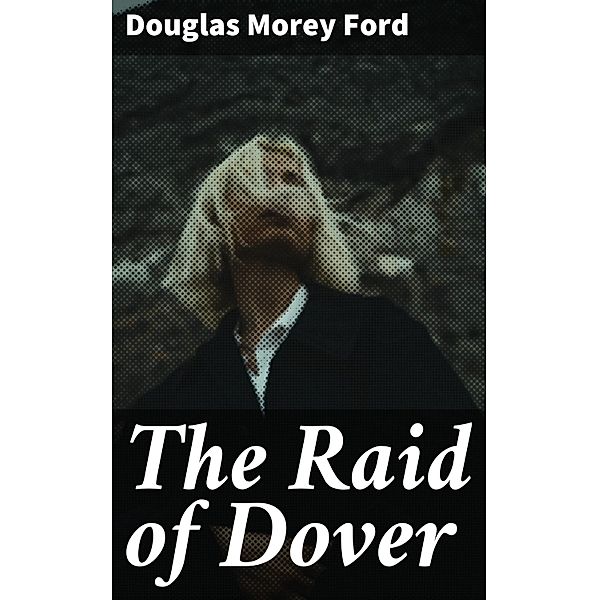 The Raid of Dover, Douglas Morey Ford