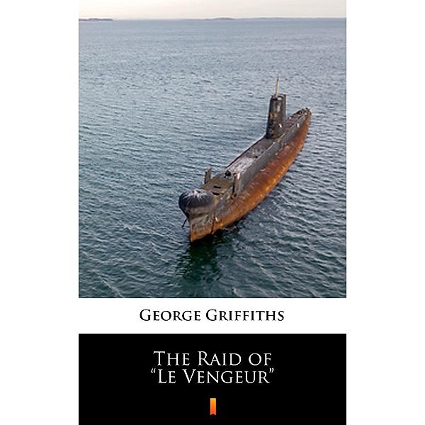The Raid of Le Vengeur, George Griffiths