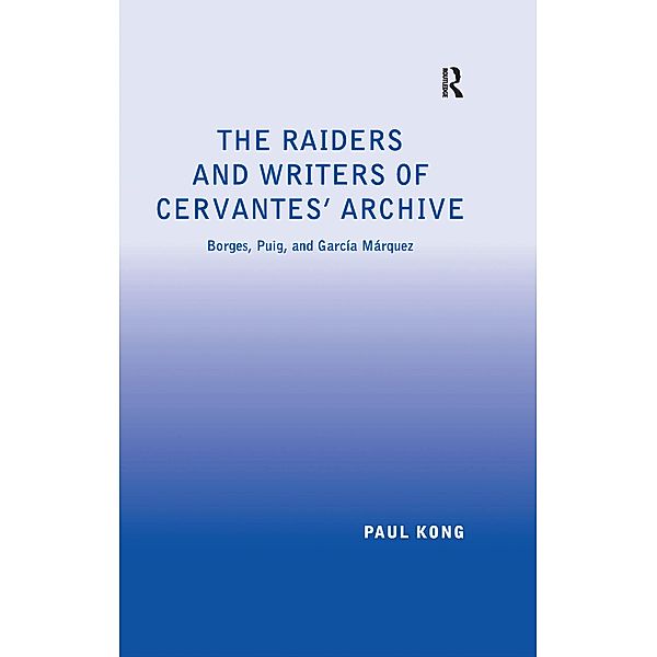 The Raiders and Writers of Cervantes' Archive, Paul Kong
