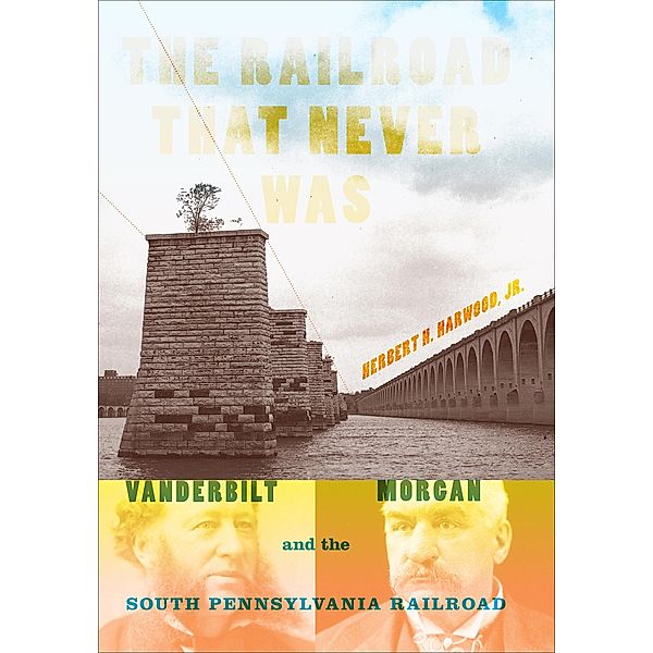 The Railroad That Never Was / Railroads Past and Present, Herbert H. Harwood