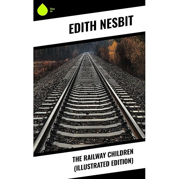 The Railway Children (Illustrated Edition), Edith Nesbit