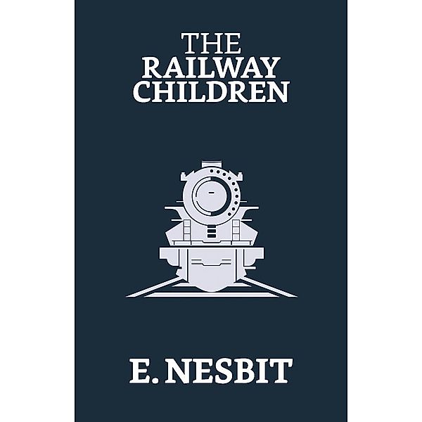 The Railway Children / True Sign Publishing House, E. Nesbit