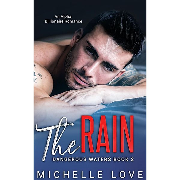 The Rain: An Alpha Billionaire Romance (Dangerous Waters, #2) / Dangerous Waters, Michelle Love