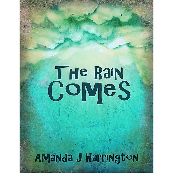 The Rain Comes, Amanda J Harrington