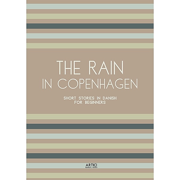 The Rain in Copenhagen: Short Stories in Danish for Beginners, Artici Bilingual Books