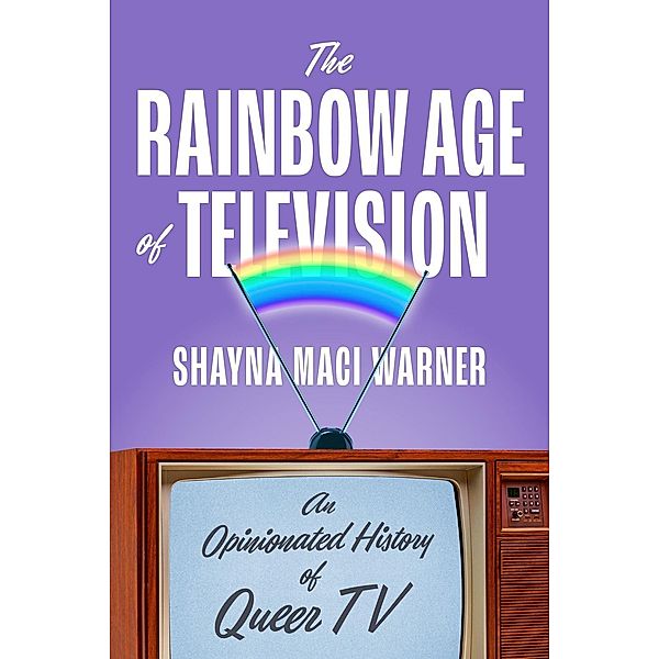 The Rainbow Age of Television, Shayna Maci Warner