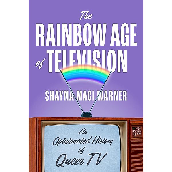 The Rainbow Age of Television, Shayna Maci Warner