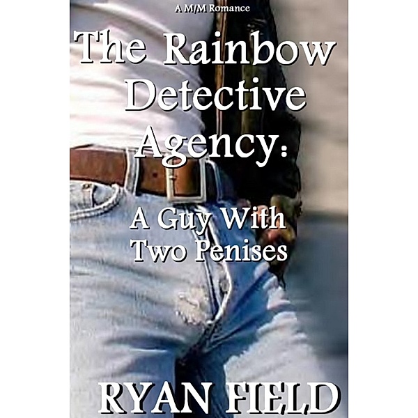 The Rainbow Detective Agency: The Rainbow Detective Agency: A Guy With Two Penises, Ryan Field