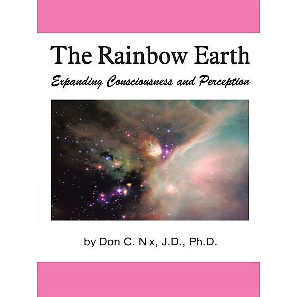 The Rainbow Earth, Don Nix J.D. Ph.D.