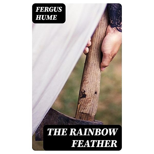 The Rainbow Feather, Fergus Hume