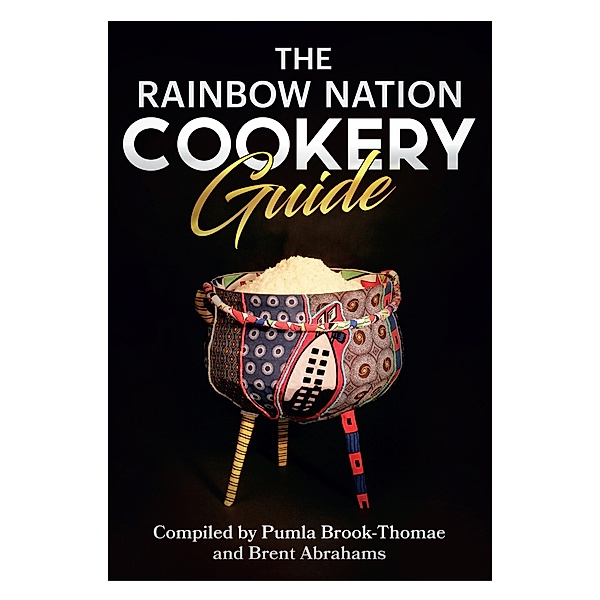 The Rainbow Nation Cookery Guide, Pumla Brook-Thomae, Brent Abrahams