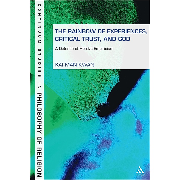The Rainbow of Experiences, Critical Trust, and God / Bloomsbury Studies in Philosophy of Religion, Kai-Man Kwan