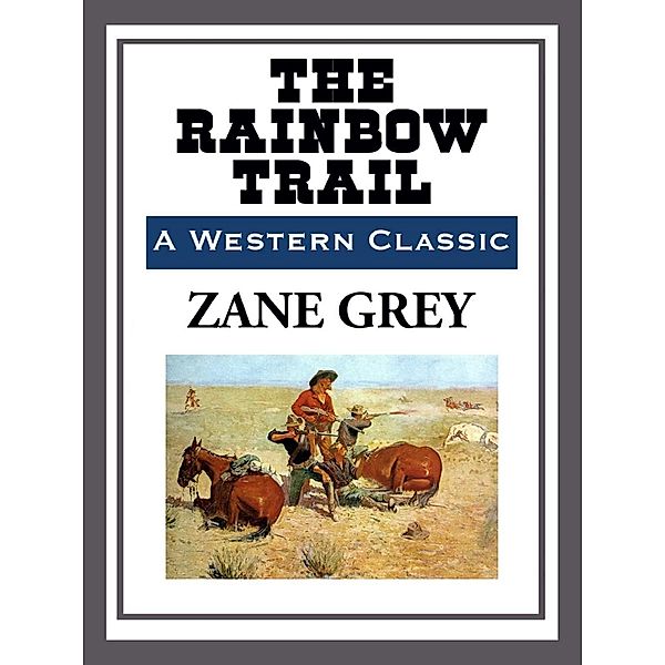 The Rainbow Trail, Zane Grey