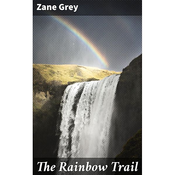 The Rainbow Trail, Zane Grey