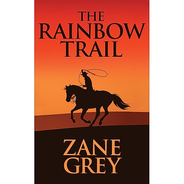 The Rainbow Trail, Zane Grey