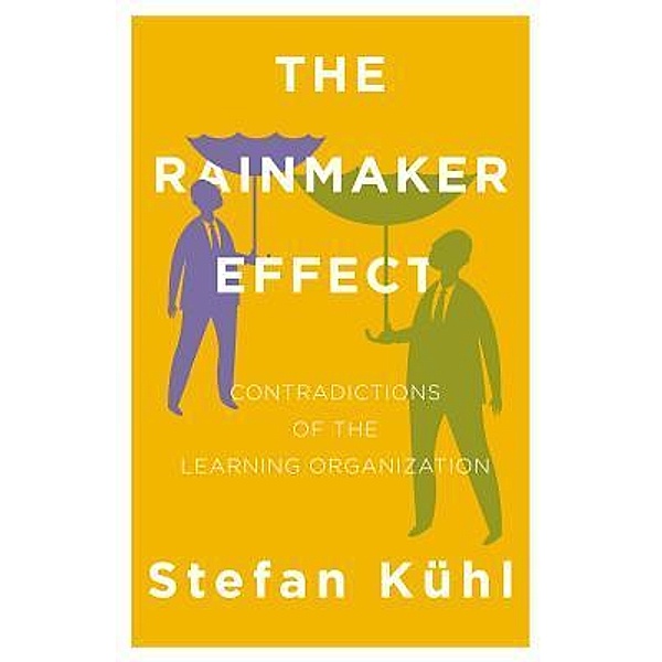 The Rainmaker Effect / Challenges of New Organizational Forms Bd.02, Stefan Kühl