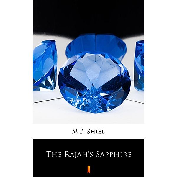 The Rajah's Sapphire, M. P. Shiel