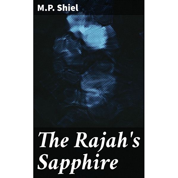 The Rajah's Sapphire, M. P. Shiel