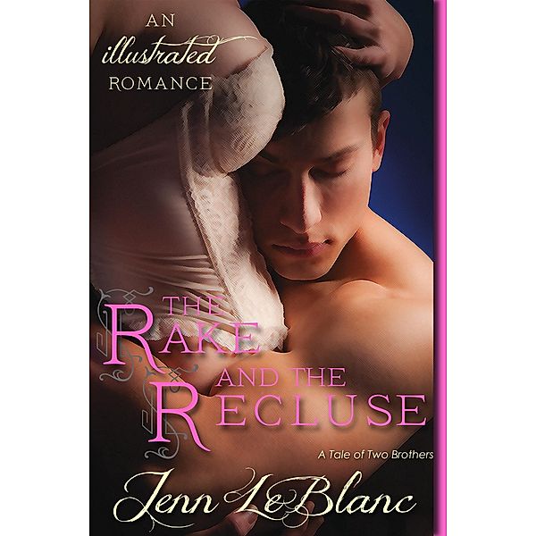 The Rake and The Recluse : a Romance Novel With Pictures (Lords of Time : Illustrated, #1) / Lords of Time : Illustrated, Jenn LeBlanc