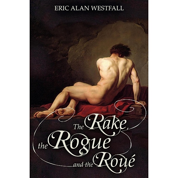 The Rake, The Rogue, and The Roué (Another England, #1), Eric Alan Westfall
