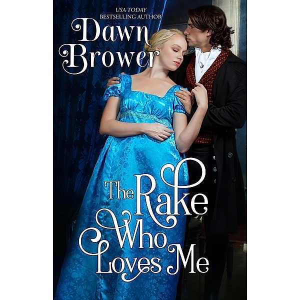 The Rake Who Loves Me (Scandalous Gentlemen, #2) / Scandalous Gentlemen, Dawn Brower