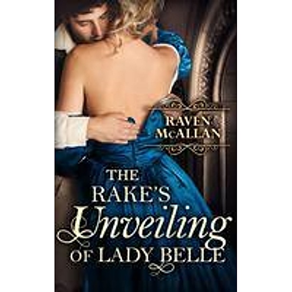 The Rake's Unveiling Of Lady Belle, Raven Mcallan