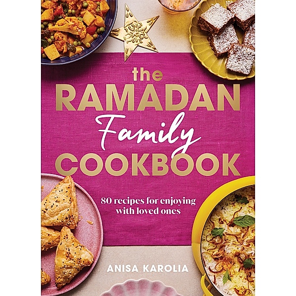 The Ramadan Family Cookbook, Anisa Karolia