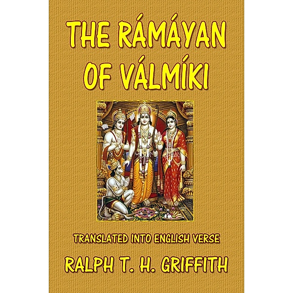 The Ramayana of Valmiki, Ralph T. H. Griffith