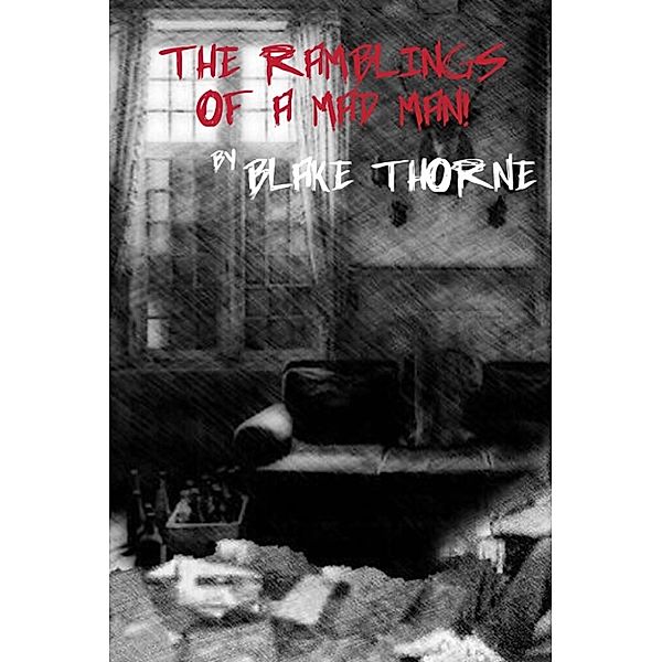 The Ramblings of a Mad Man, Blake Thorne