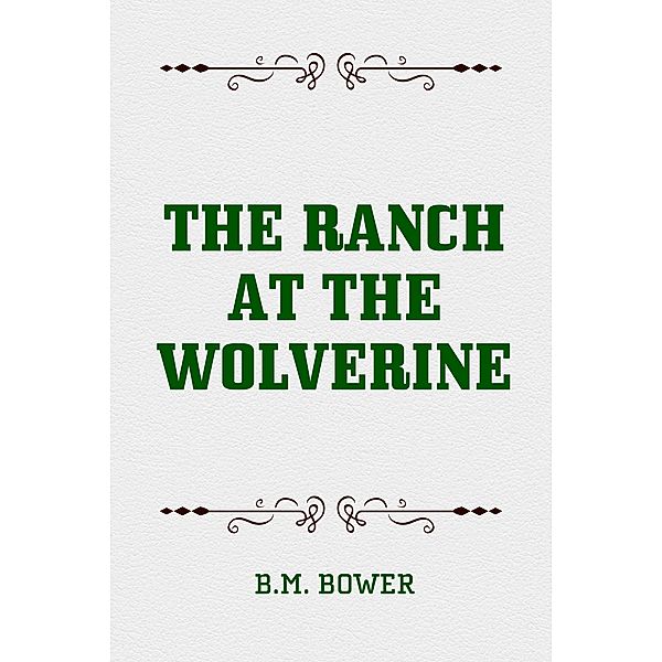 The Ranch at the Wolverine, B. M. Bower