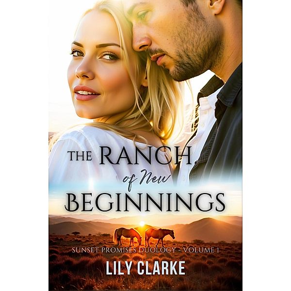 The Ranch of New Beginnings (Sunset Promises Duology, #1) / Sunset Promises Duology, Lily Clarke