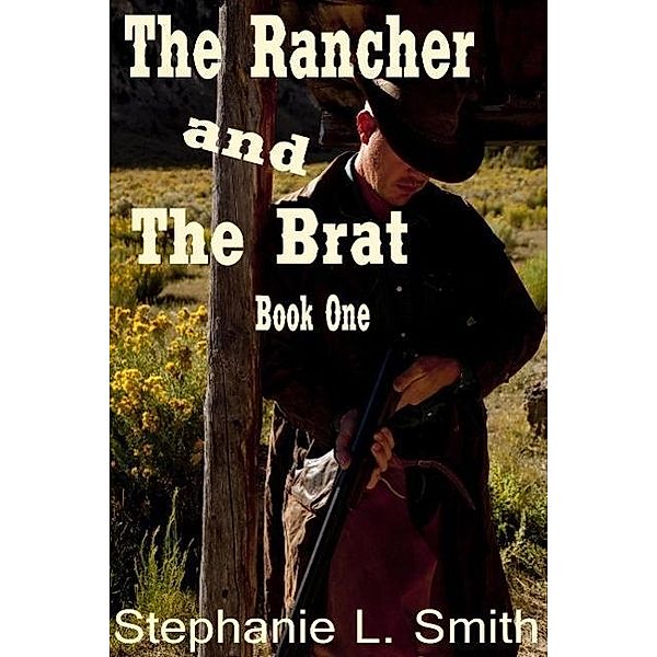 The Rancher and the Brat, Stephanie L. Smith