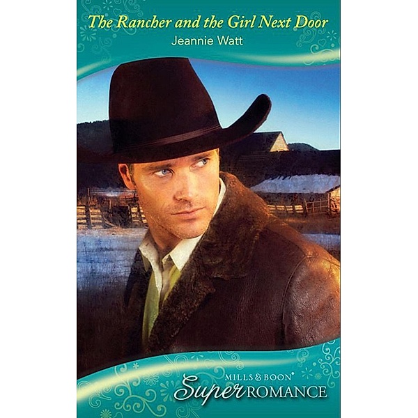 The Rancher And The Girl Next Door (Mills & Boon Superromance) / Mills & Boon Superromance, Jeannie Watt