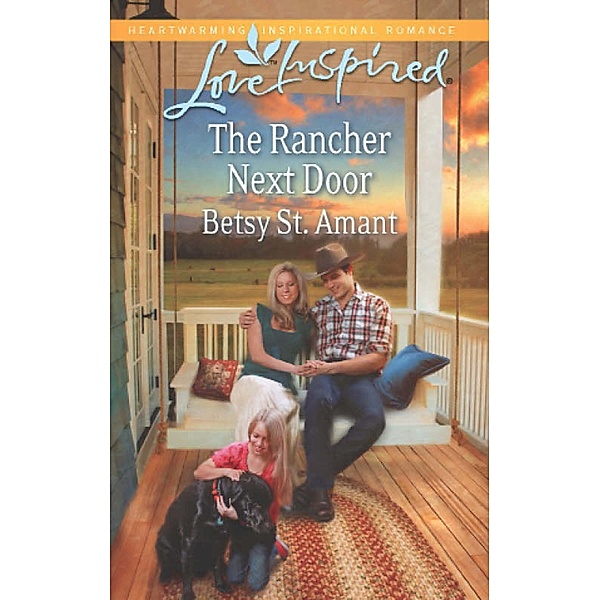 The Rancher Next Door (Mills & Boon Love Inspired) / Mills & Boon Love Inspired, Betsy St. Amant
