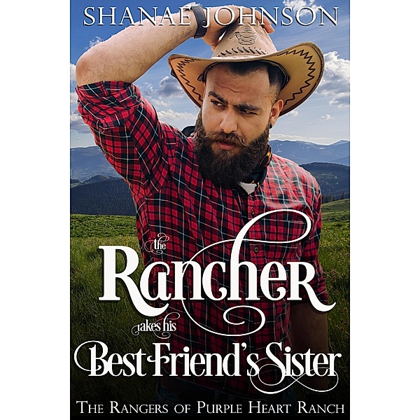 The Rancher takes his Best Friend's Sister (The Rangers of Purple Heart Ranch, #2) / The Rangers of Purple Heart Ranch, Shanae Johnson