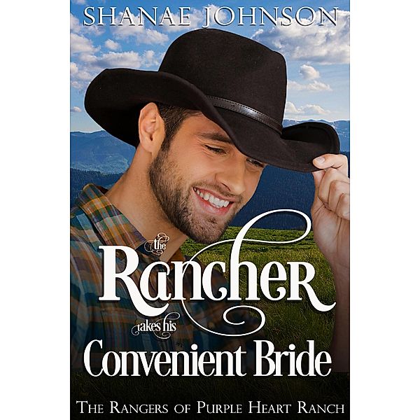 The Rancher takes his Convenient Bride (The Rangers of Purple Heart Ranch, #1) / The Rangers of Purple Heart Ranch, Shanae Johnson