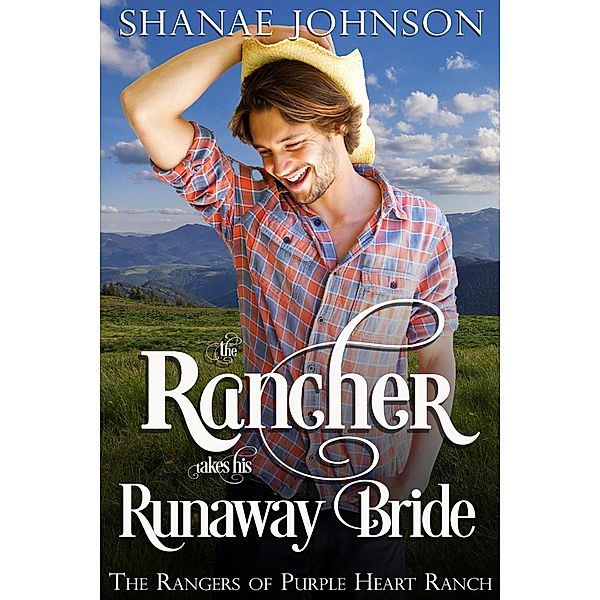 The Rancher takes his Runaway Bride (The Rangers of Purple Heart Ranch, #3) / The Rangers of Purple Heart Ranch, Shanae Johnson