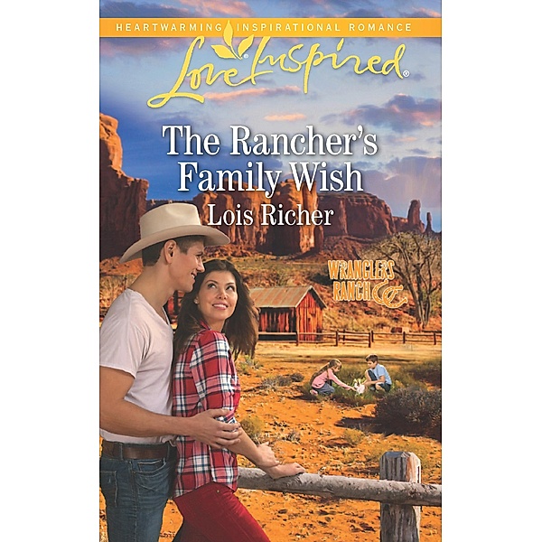 The Rancher's Family Wish (Mills & Boon Love Inspired) (Wranglers Ranch, Book 1) / Mills & Boon Love Inspired, Lois Richer
