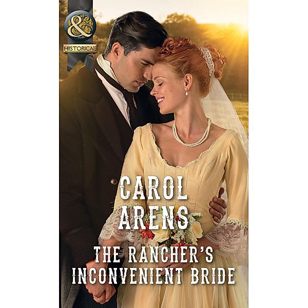The Rancher's Inconvenient Bride (Mills & Boon Historical), Carol Arens
