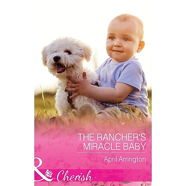 The Rancher's Miracle Baby / Men of Raintree Ranch Bd.4, April Arrington