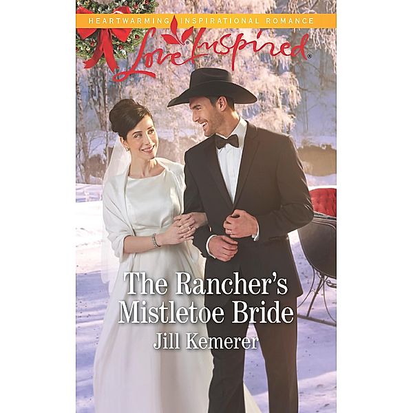 The Rancher's Mistletoe Bride (Mills & Boon Love Inspired) (Wyoming Cowboys, Book 1) / Mills & Boon Love Inspired, Jill Kemerer