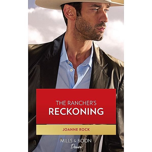 The Rancher's Reckoning (Texas Cattleman's Club: Fathers and Sons, Book 6) (Mills & Boon Desire), Joanne Rock
