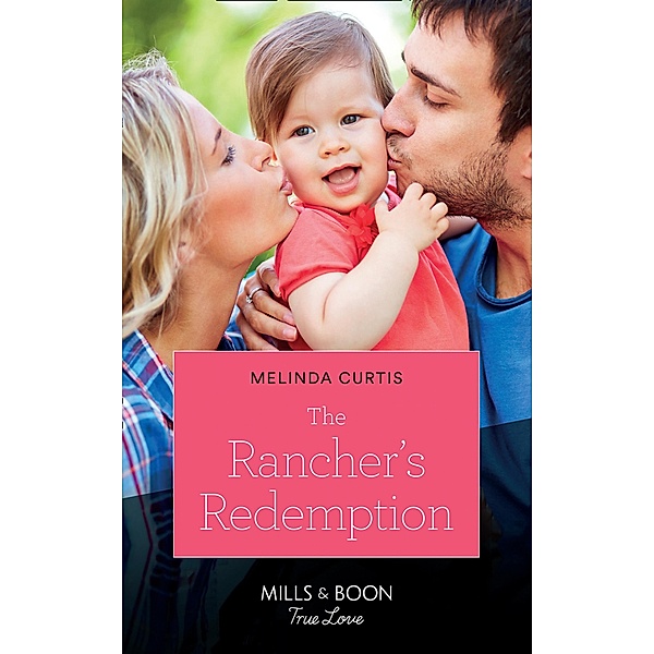 The Rancher's Redemption (Return of the Blackwell Brothers, Book 3) (Mills & Boon True Love), Melinda Curtis