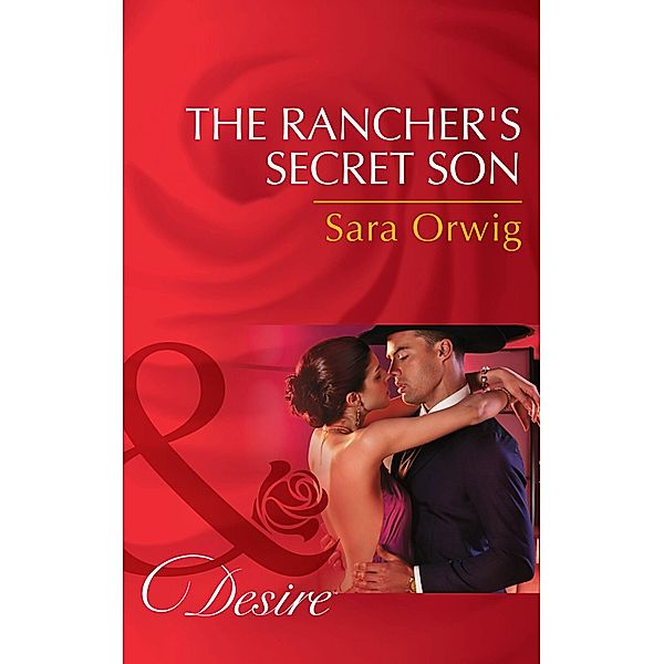 The Rancher's Secret Son (Mills & Boon Desire) (Lone Star Legends, Book 5) / Mills & Boon Desire, Sara Orwig