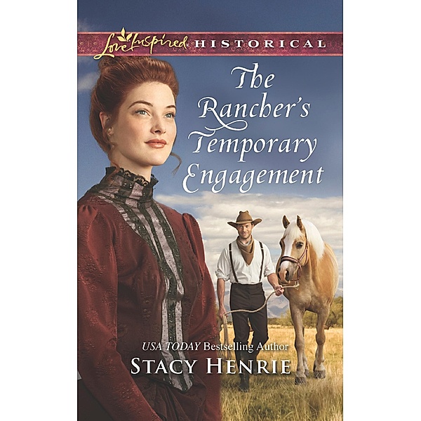 The Rancher's Temporary Engagement (Mills & Boon Love Inspired Historical), Stacy Henrie