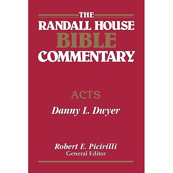 The Randall House Bible Commentary: Acts, Danny Dwyer