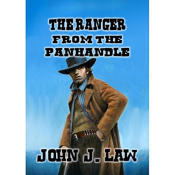 The Ranger From The Panhandle, John J. Law