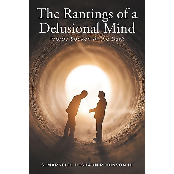 The Rantings of a Delusional Mind, S. Markeith DeShaun Robinson