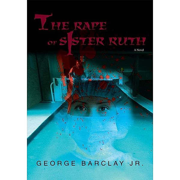 The Rape of Sister Ruth, George Barclay Jr